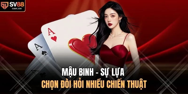 Mậu Binh - Sự lựa chọn đòi hỏi nhiều chiến thuật