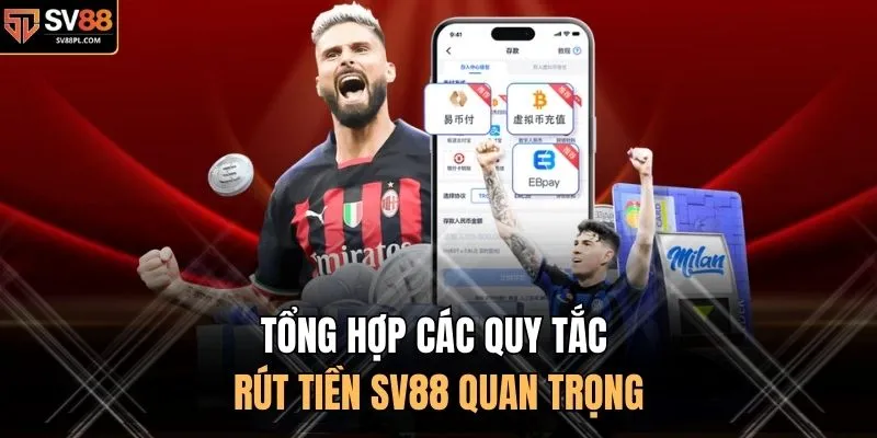 Tổng hợp các quy tắc rút tiền SV88 quan trọng